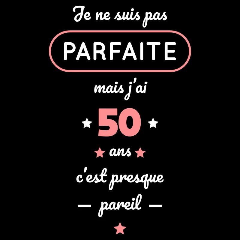 Anniversaire 50 ans - Pas parfaite mais 50 ans