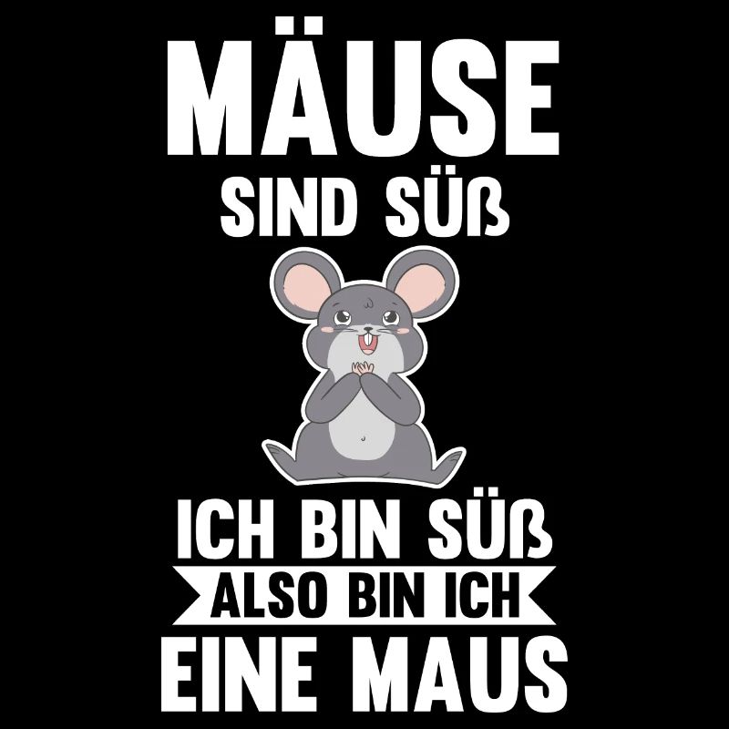 Mäuse sind süß ich bin süß also bin ich ein Mäuse
