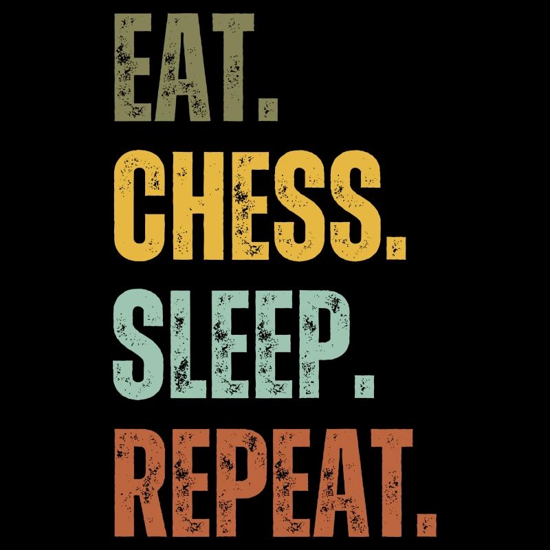 EAT CHESS SLEEP REPEAT
