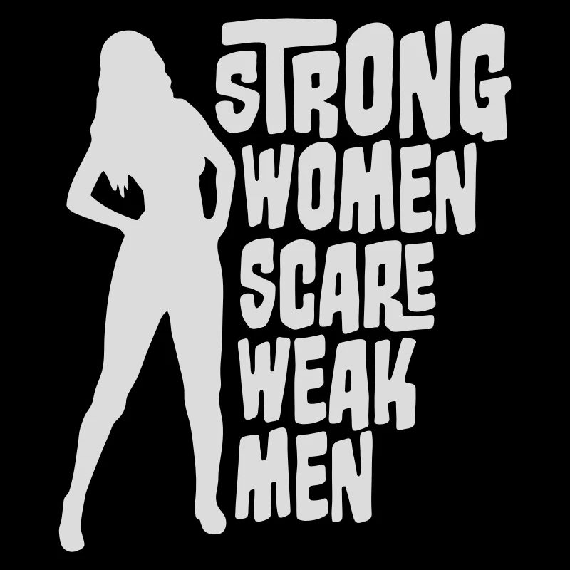 Strong Women Scare Weak Men Selbstbewusst Feminist