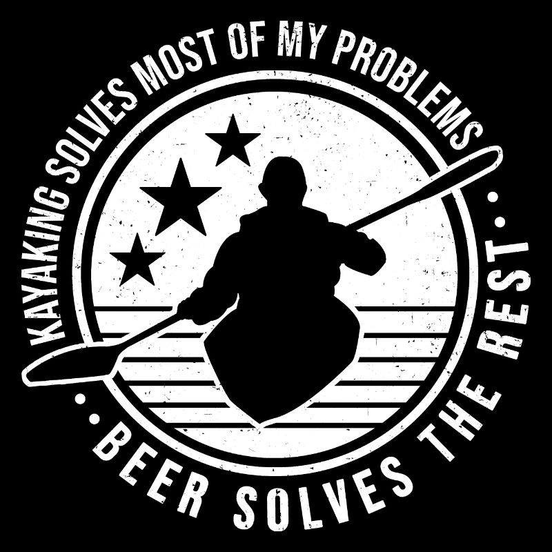 Kayaking Solves Most Of My Problems Beer Solves Th