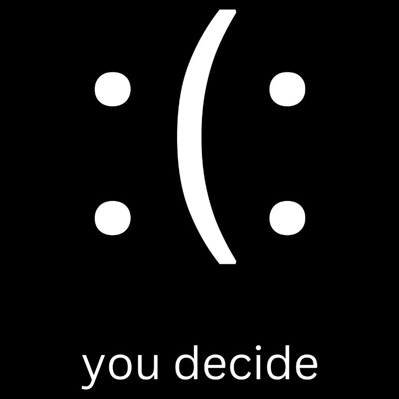 Happy or sad you decide