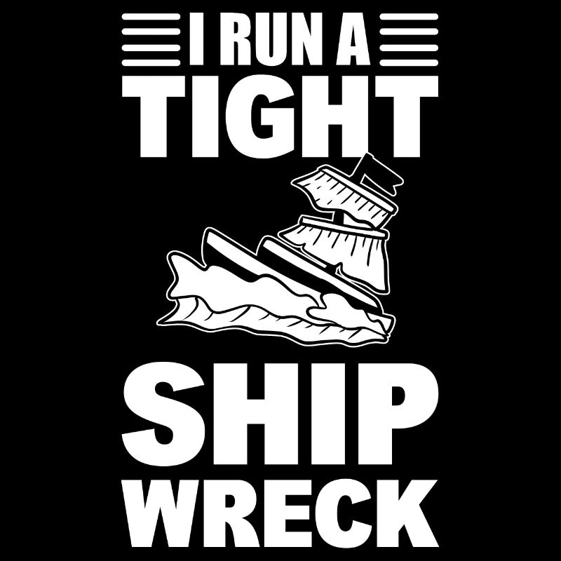 I Run A Tight Shipwreck Schiffsingenieur