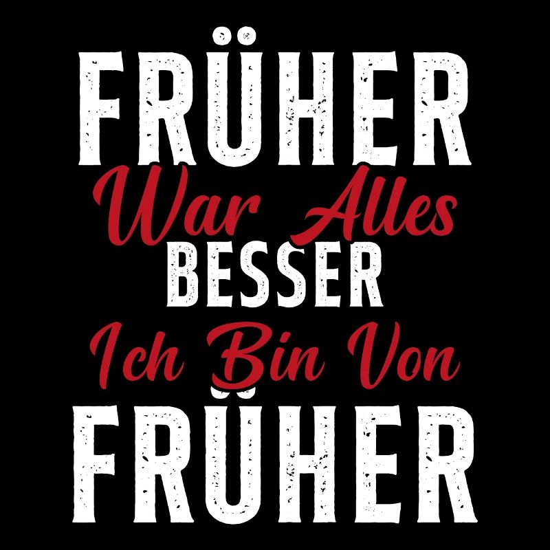 Früher war alles besser ich bin von früher Rentner