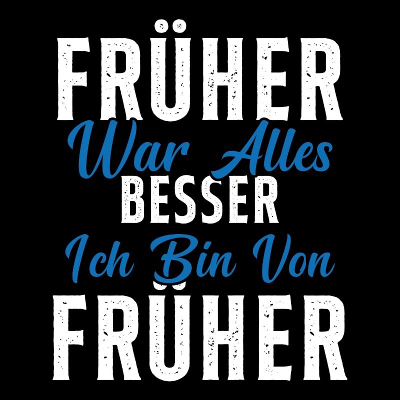 Früher war alles besser ich bin von früher Rentner
