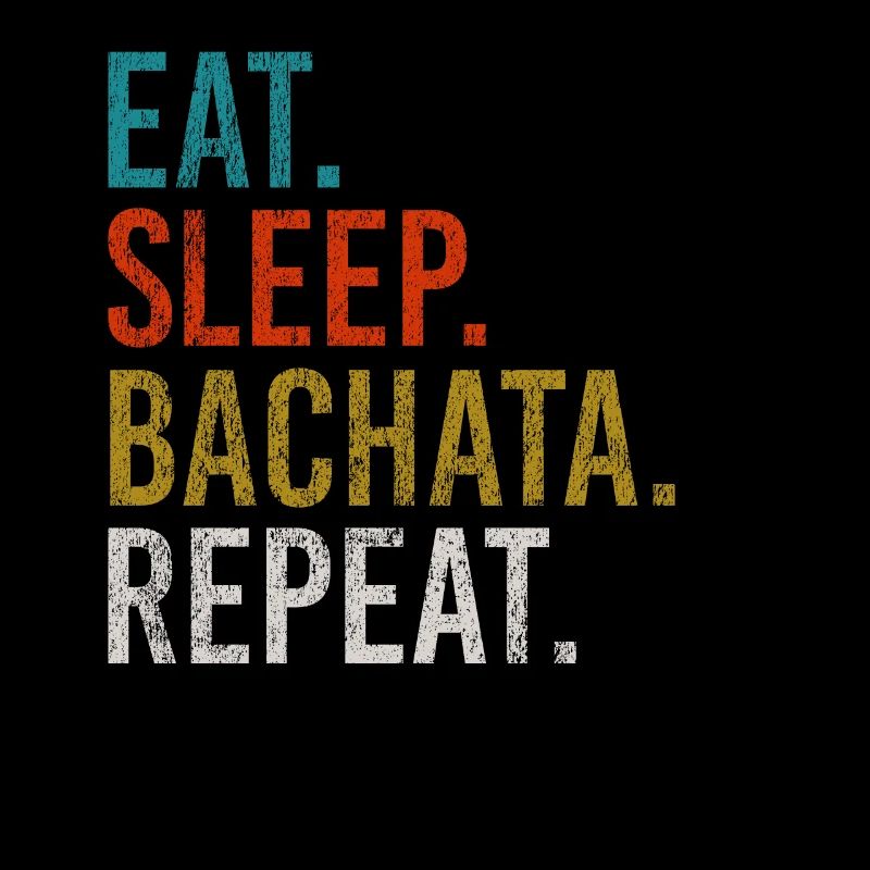 Eat Sleep Bachata Repeat Sensual Dance
