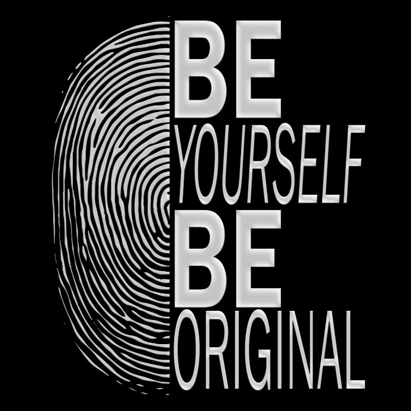 BE YOURSELF BE ORIGINAL