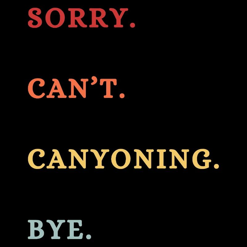 Sorry Can't Canyoning Bye Canyoning Lover Saying 