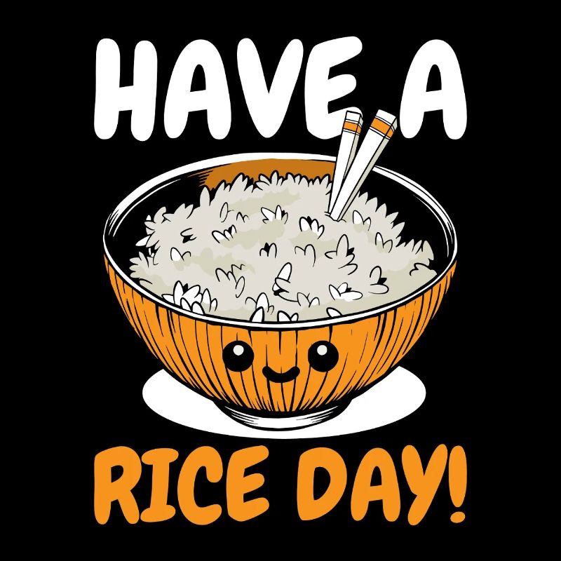 Rice Lover Saying - Have A Rice Day