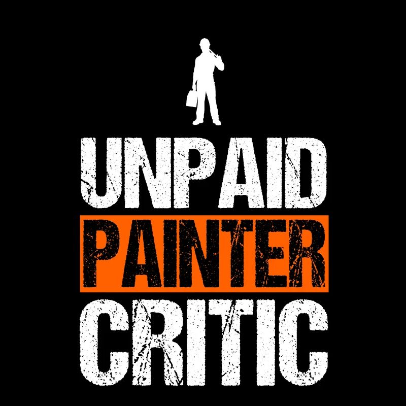 Unpaid Painter Critic Funny Handyman Decorator