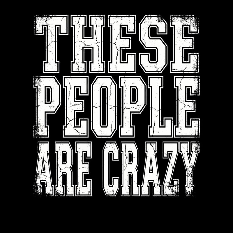 These People Are Crazy