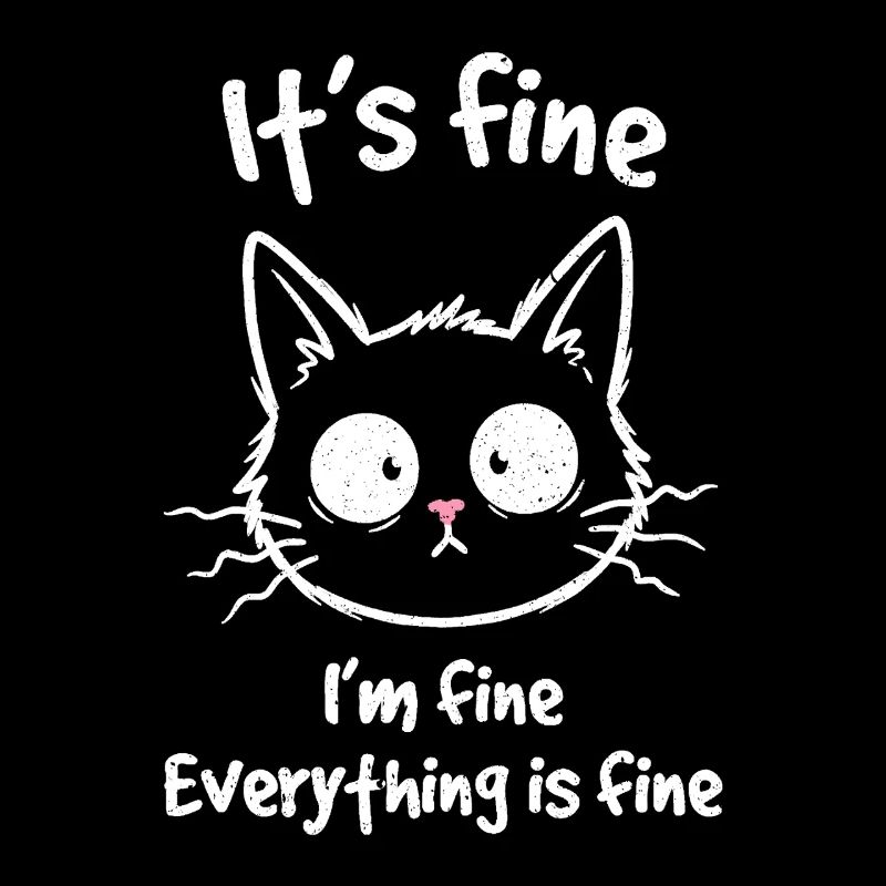 It's Fine I'm Fine Everything is Fine Katzen