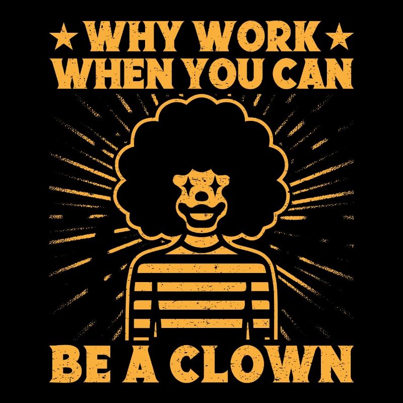 Why Work Be A Clown Circus Performer Gift Idea