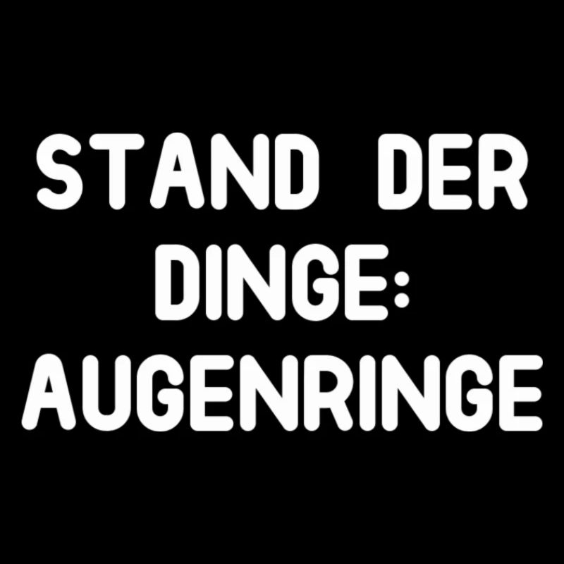 Stand der Dinge: Augenringe