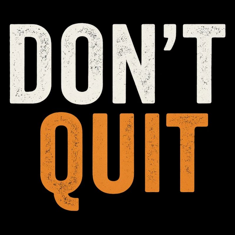 Don't Quit Bold Distressed Typography