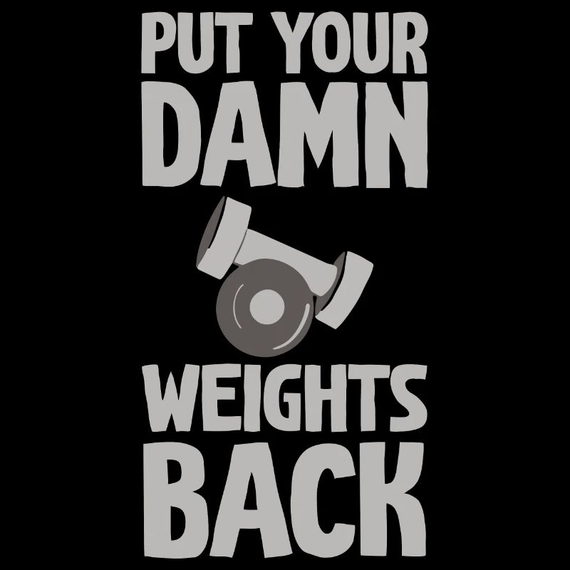 Put Your Damn Weights Back 2