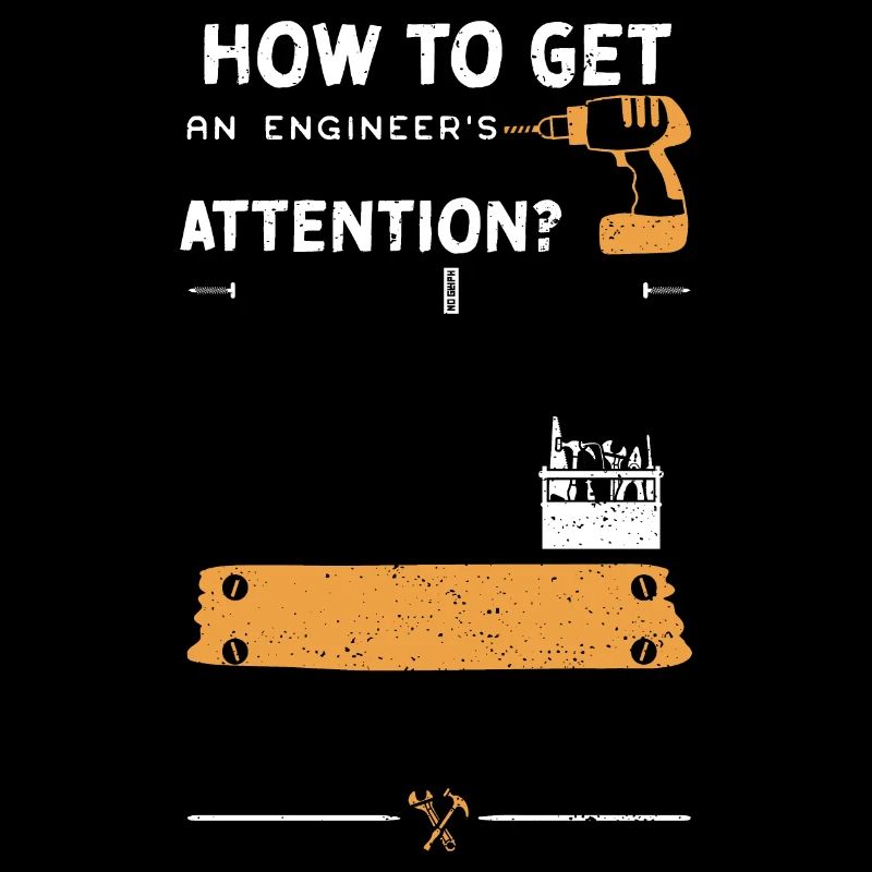 How To Get An Engineer's Attention?