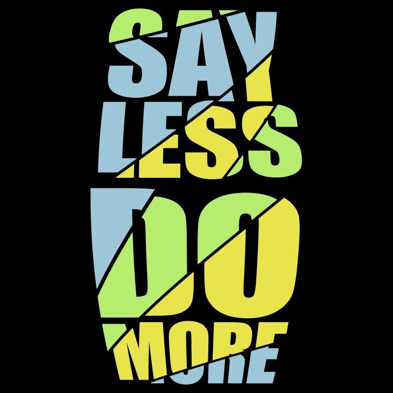 say less do more