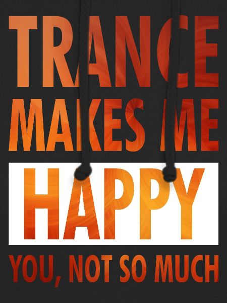 Trance Makes Me Happy - Positive Wear