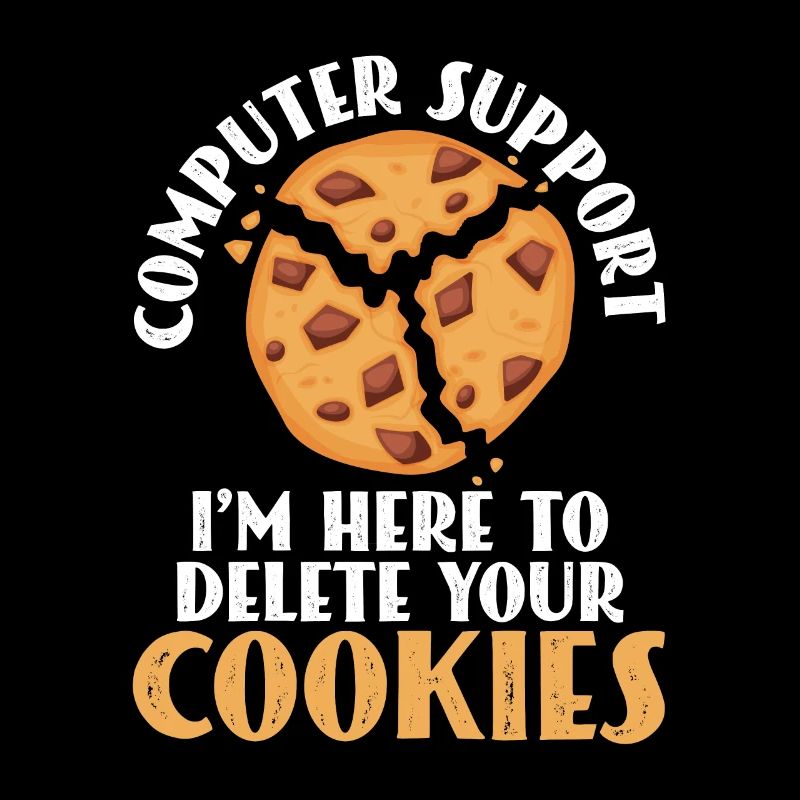Computer Support I'm Here To Delete Your Cookies