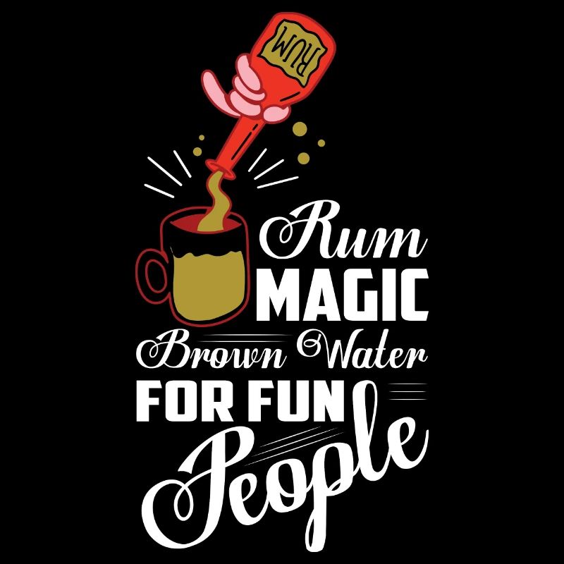 Rum Magic Brown Water For Fun People Alcohol Drink