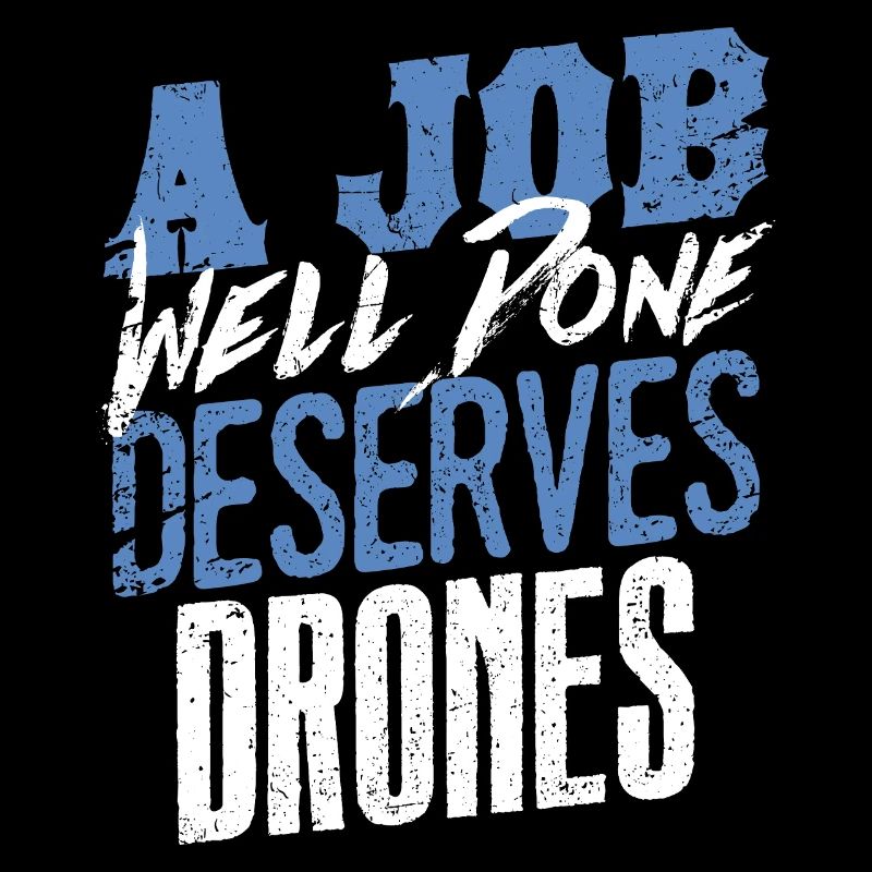 A Job Well Done Deserves Drones Statement