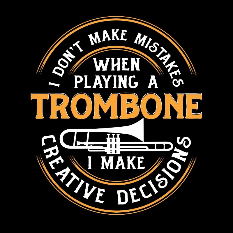 I Don't Make Mistakes When Playing A Trombone Für