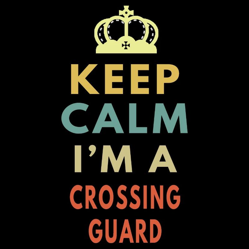Keep Calm I m A Crossing Guard