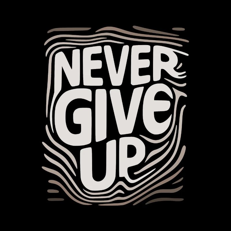 never give up, never give up.