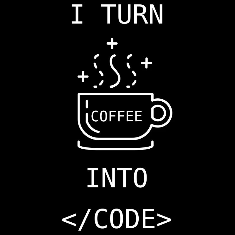 I turn coffee into code