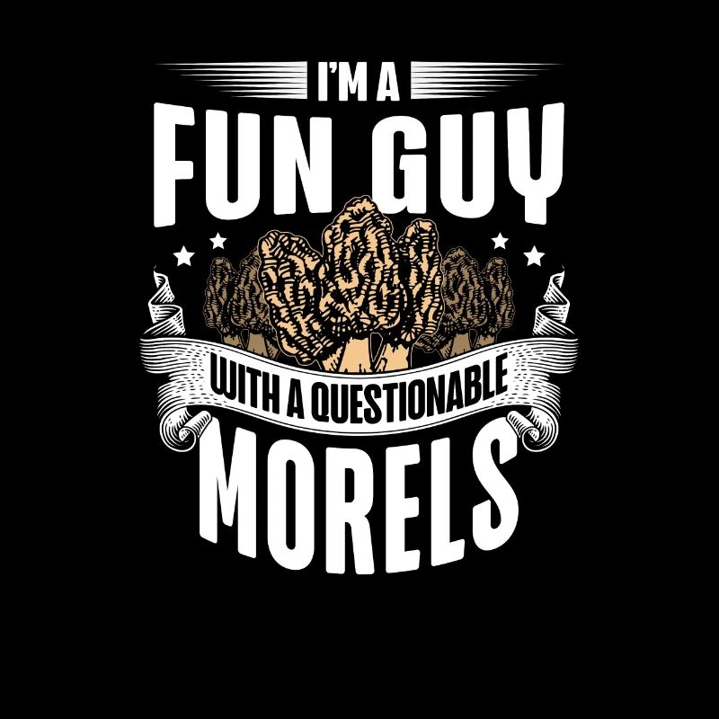 I'm A Fun Guy With Questionable Morels Funny
