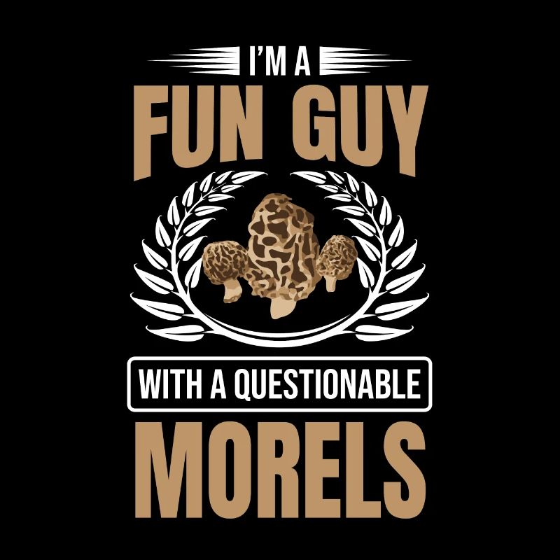 I'm A Fun Guy With Questionable Morels Funny