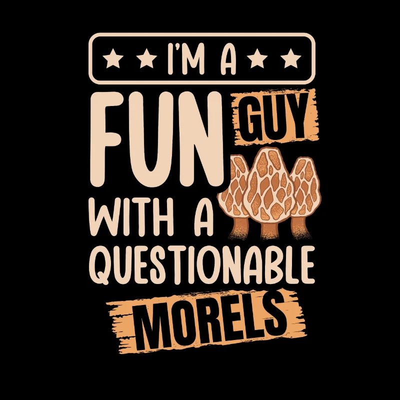 I'm A Fun Guy With Questionable Morels Funny