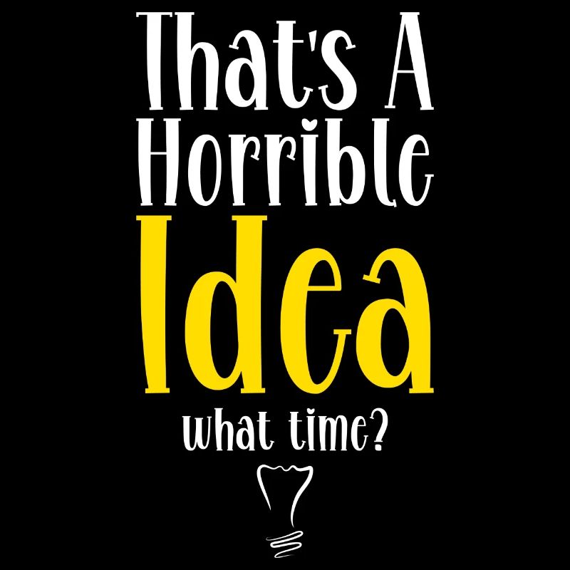 that's a horrible idea what time funny plan saying