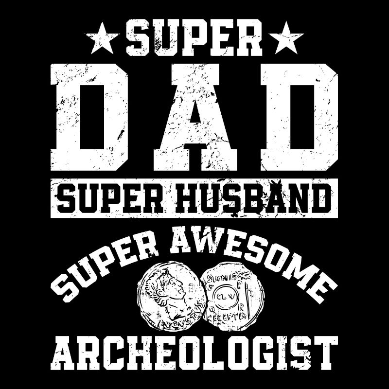 Super Dad Super Husband Super Awesome Archeologist
