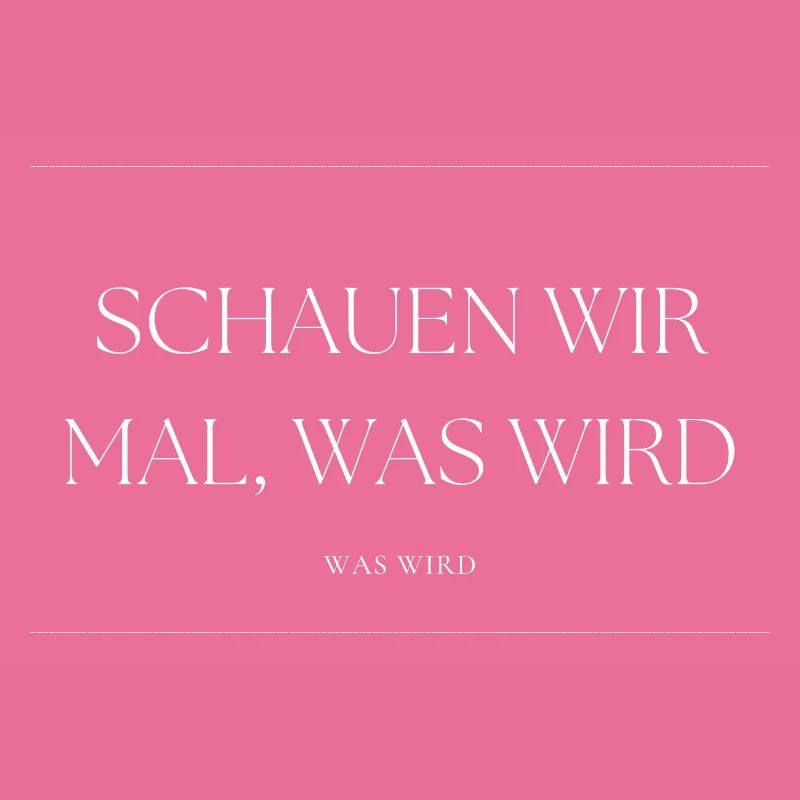 Schauen wir mal was wird - was wird