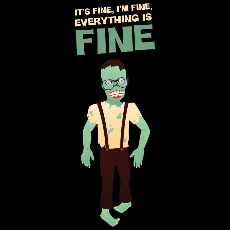 It's Fine I'm Fine Everything Is Fine - Zombie