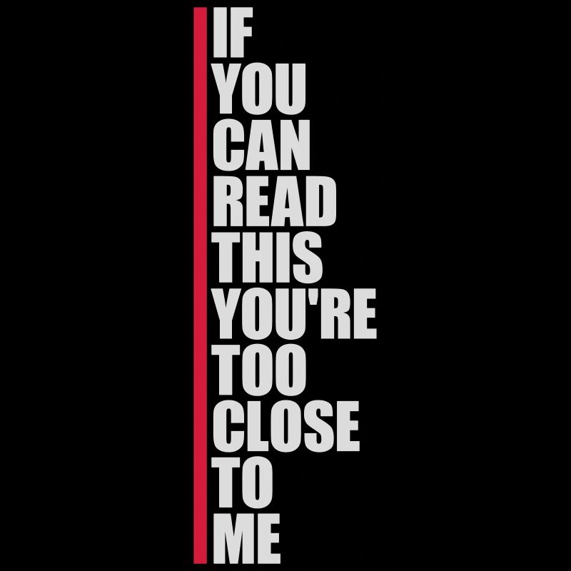 too close to me