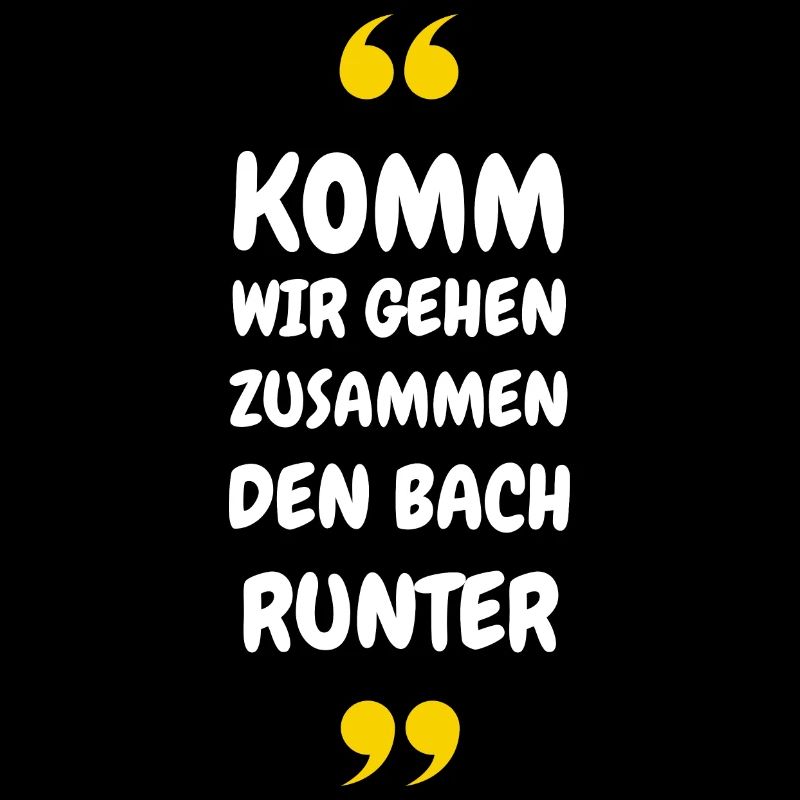 Komm wir gehen zusammen den Bach runter