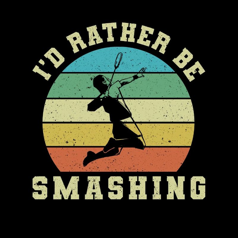 I'd Rather Be Smashing Badminton Shuttlecock