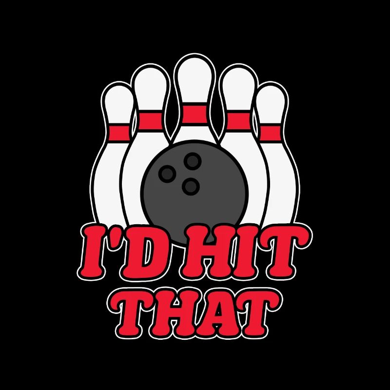 Funny Crazy Bowling I'd Hit That Bowling