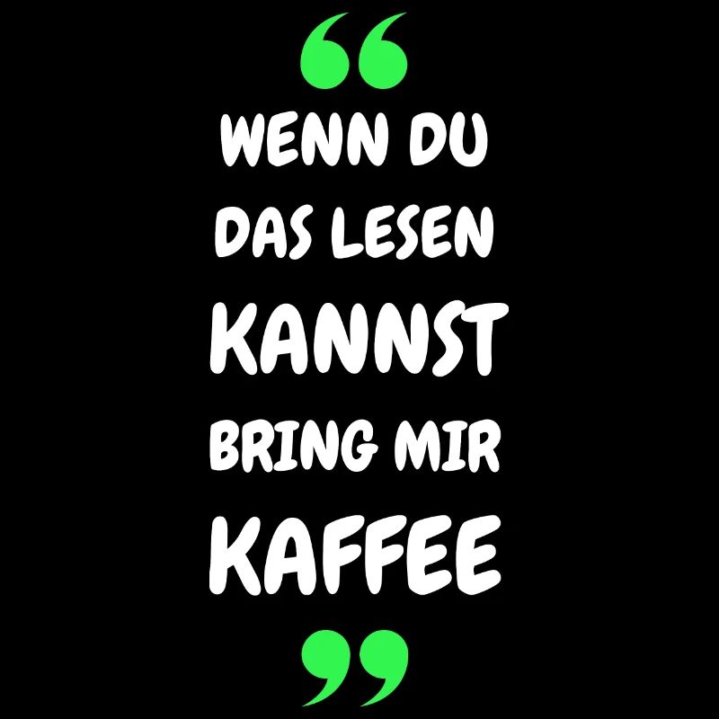 Wenn du das lesen kannst bring mir Kaffee