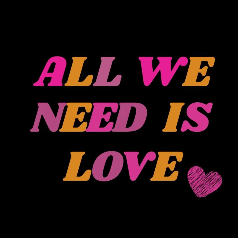 All we need is love