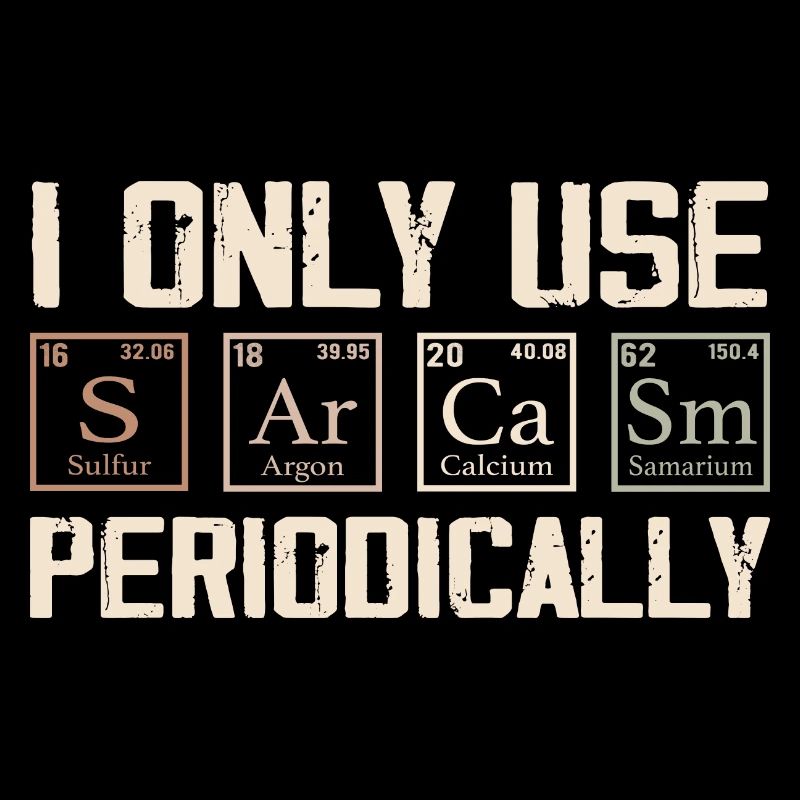 I Only Use Sarcasm Periodically - Funny Chemistry