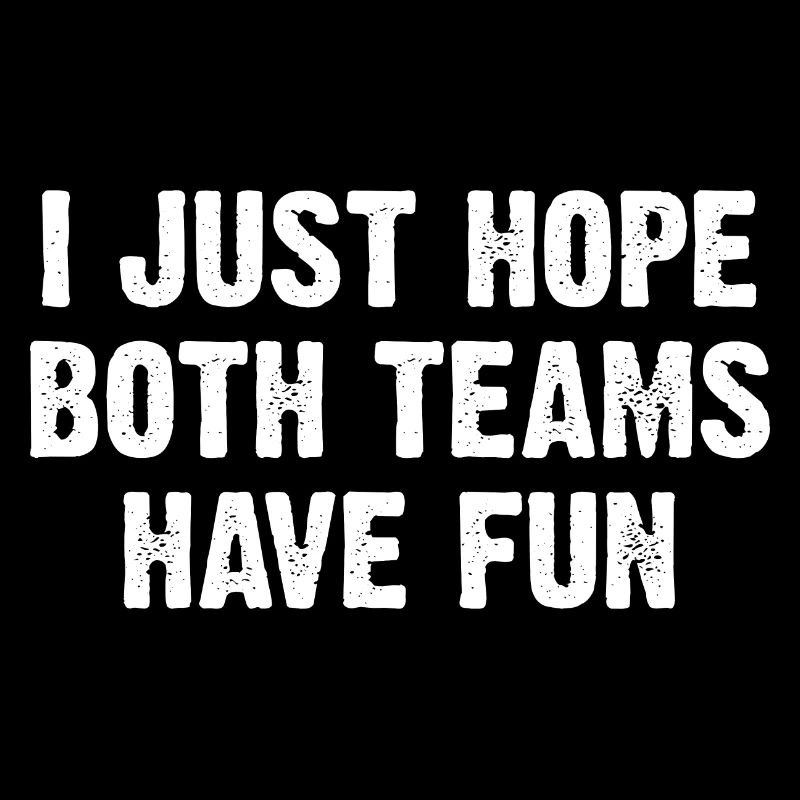 I Just Hope Both Teams Have Fun