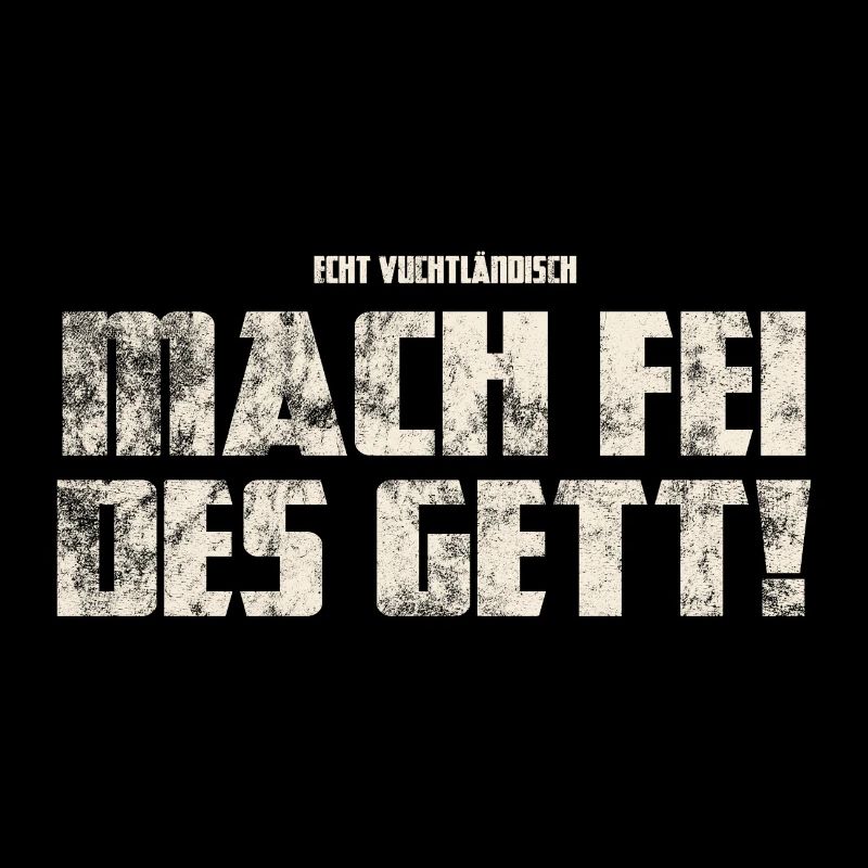 Original Vogtländisch Mach Fei Des Gett!