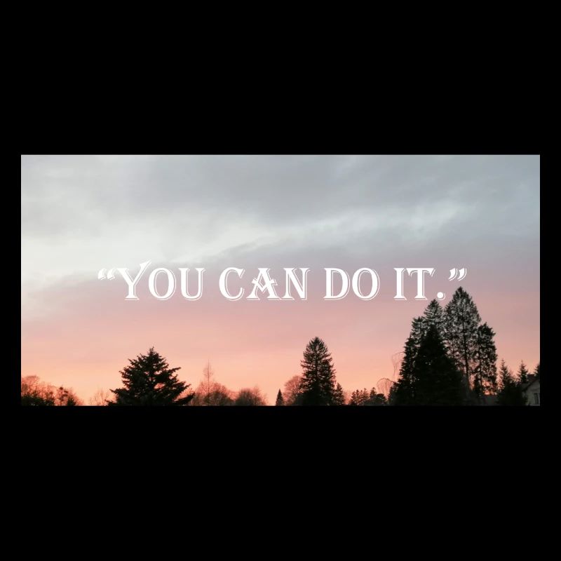 "YOU CAN DO IT"