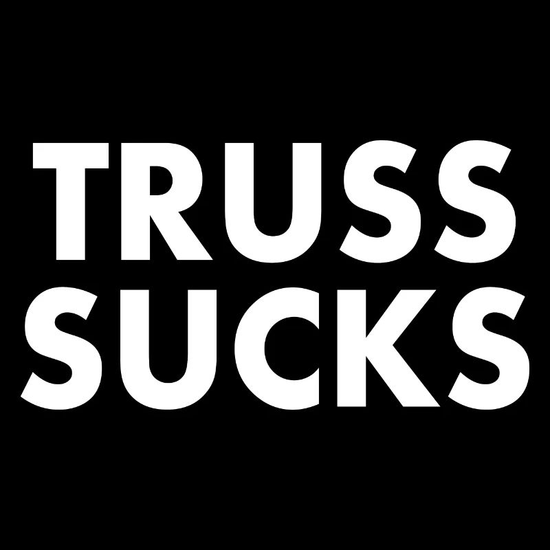 Truss sucks