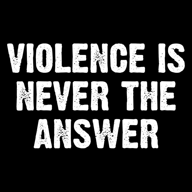 La violence n’est jamais la réponse