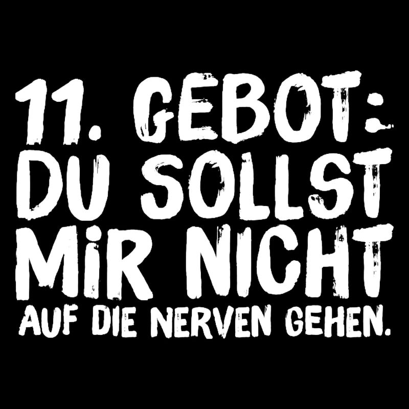 11. Gebot Du sollst mir nicht auf die Nerven gehen